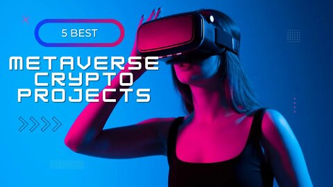 5 Best Metaverse Crypto Projects to Watch for 2022