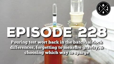 Pouring wort back, airlock differences, forgetting to measure gravity, & how to sparge - Ep 228