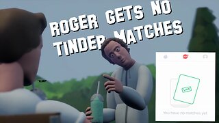 Roger Gets No Tinder Matches