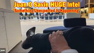 Juan O Savin HUGE Intel 03.19.24: "Something Unexpected Is Happening"