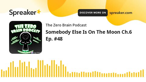Somebody Else Is On The Moon Ch.6 Ep. #48 (made with Spreaker)