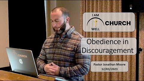 I AM WELL Church Sermon #25 "Obedience in Discouragement" 12/03/2023