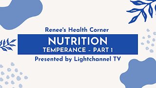 Renee's Health Corner: Nutrition (Temperance – Part 1)