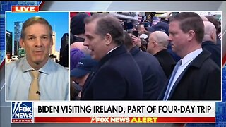 Hunter Biden In Ireland With Joe Is How Brazen The Left Has Become: Rep Jordan