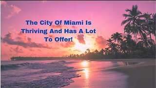 The city of Miami is thriving and has a lot to offer