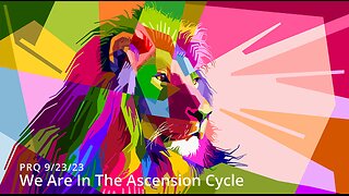 We Are In The Ascension Cycle 9/23/2023