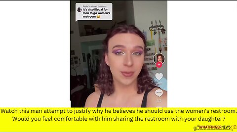 Watch this man attempt to justify why he believes he should use the women's restroom.