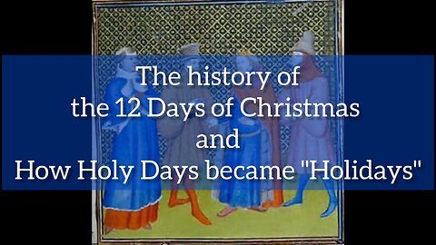 Origins of the 12 Days of Christmas and "Holidays," aka Holy Days