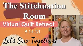 The Stitchuation Room Virtual Quilt Retreat! 9-14-23 7AM CDT Join Me!