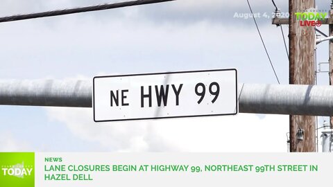 Lane closures begin at Highway 99, Northeast 99th Street in Hazel Dell