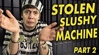 The Stolen Slushy Machine Story - Part 2