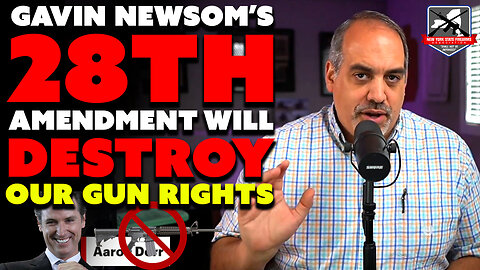 Gavin Newsom’s 28th Amendment Would Crush the 2ND Amendment!