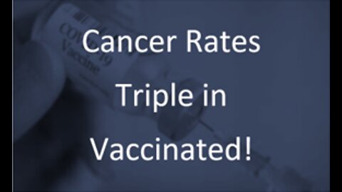 Cancer Rates Triple in Covid Vaxxed