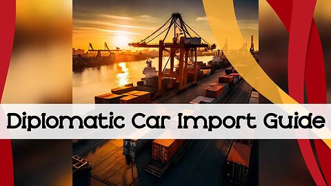 Importing Your Personal Car on a Diplomatic Mission: Everything You Need to Know