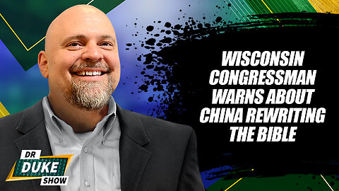 Wisconsin Congressman Warns About China Rewriting The Bible