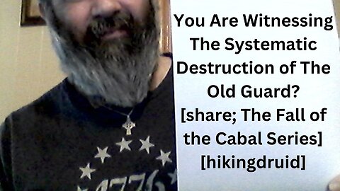 You Are Witnessing the Systematic Destruction of The Old Guard? [share; The Fall of the Cabal]