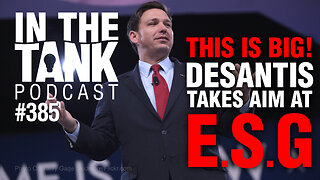 This is Big! DeSantis Takes Aim At ESG - In The Tank #385