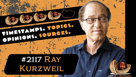 JRE#2117 Ray Kurzweil. Timestamps, Topics, Opinions, Sources