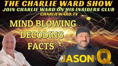 MIND BLOWING DECODING FACTS WITH JASON Q & CHARLIE WARD - TRUMP NEWS