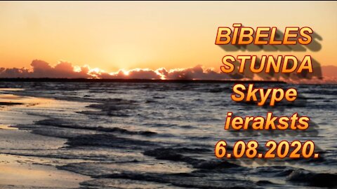 Bībeles stunda Skype, videoieraksts 6.08.2020.