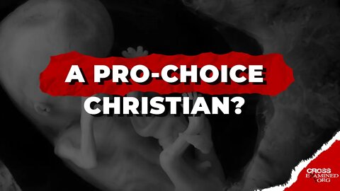 Can a mature Christian be pro-choice on abortion?