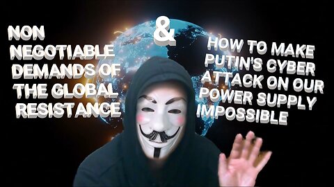 NON NEGOTIABLE DEMANDS OF THE GLOBAL RESISTANCE & HOW TO MAKE PUTIN'S CYBER ATTACK IMPOSSIBLE SPREAD