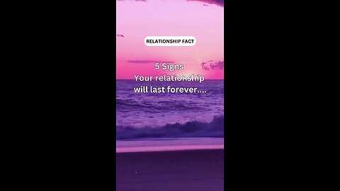 5 Signs Your relationship will last forever....