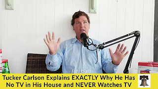 Tucker Carlson Explains EXACTLY Why He Has No TV in His House and NEVER Watches TV