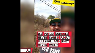 MR. NON-PC - U.S Public Schools Never Cared About Bullying...And They Never Will!!!