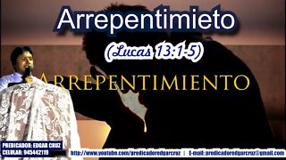 Arrepentimiento - Lucas 13:1-5 - EDGAR CRUZ MINISTRIES