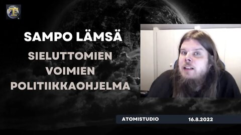 ATOMIstudio: Sampo Lämsä - Sieluttomien voimien politiikkaohjelma ti 16.8.2022