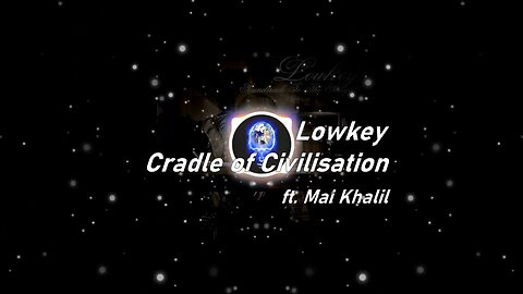 Lowkey | Cradle of Civilisation ft. Mai Khalil (Lyrics)