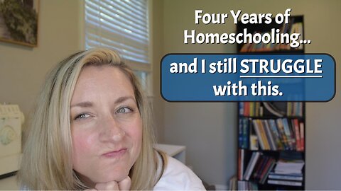 Four years into homeschool & I still struggle to get out of the traditional school mindset!
