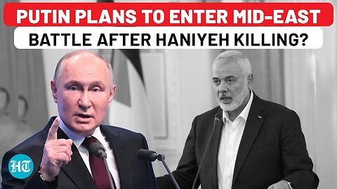 Haniyeh Dead: Furious Putin About To Enter Mid-East Battlefield After Hamas Chief's Murder? | Israel