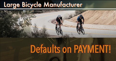 Large Bicycle Manufacturer, Defaults on Payment!