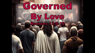 Governed By Love - Romans 13:8-10