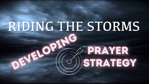 Riding the Storms- Developing Prayer Strategy