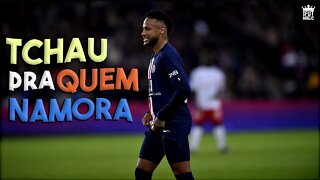 Neymar Jr - Mozão - Tchau Pra Quem Namora (MC KZS)