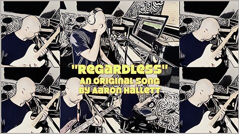 "Regardless" an Original Song by Aaron Hallett