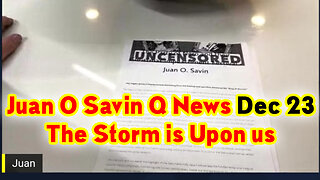 Juan O Savin Q News Dec 23. ~ The Storm is Upon us