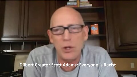 BOOM !!! Dilbert Creator Scott Adams: Everyone is Racist