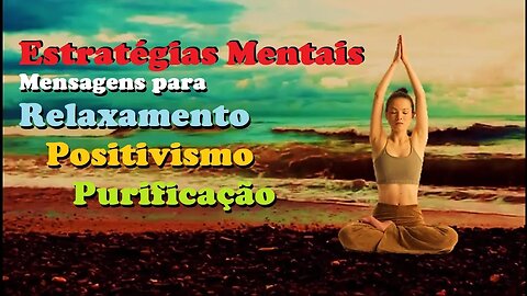 Estratégias Mentais ( Mental Strategies) - Relaxamento, Positivismo e Purificação (Narrado e legendado)