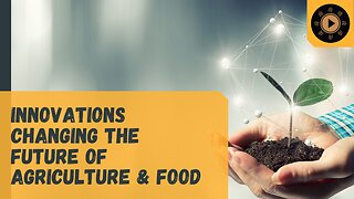 Innovations Changing the Future of Agriculture & Food