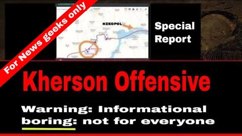 Kherson Offensive: (Boring) informational update on the Ukrainian Offensive. See Timestamps
