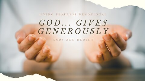 God... Gives Generously