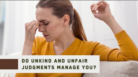 Do Unkind and Unfair Judgments Manage You?