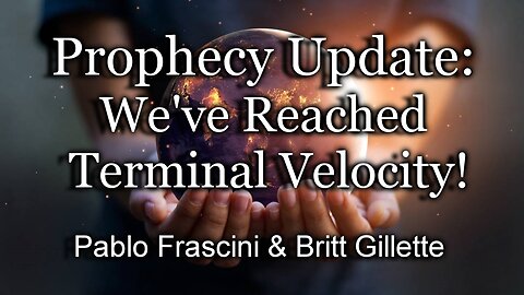 Prophecy Update: We've Reached Terminal Velocity!