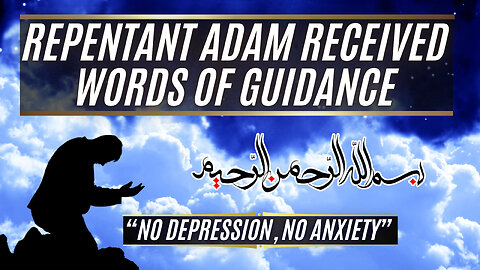 No Depression, No Anxiety | REPENTANT ADAM RECEIVED WORDS OF GUIDANCE