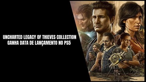 Uncharted Legacy of Thieves Collection no PS5 em 28 de Janeiro de 2022 (No PC Também em 2022)