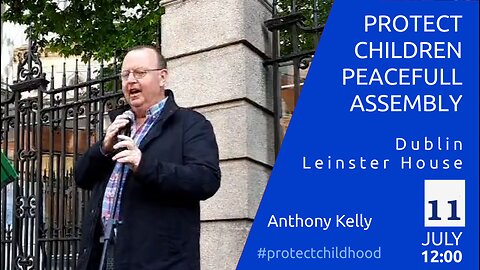 Anthony Kelly - Protect Children Peaceful Asembly - Dublin, Leinster House, 11 July 2023